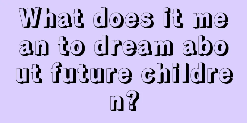 What does it mean to dream about future children?