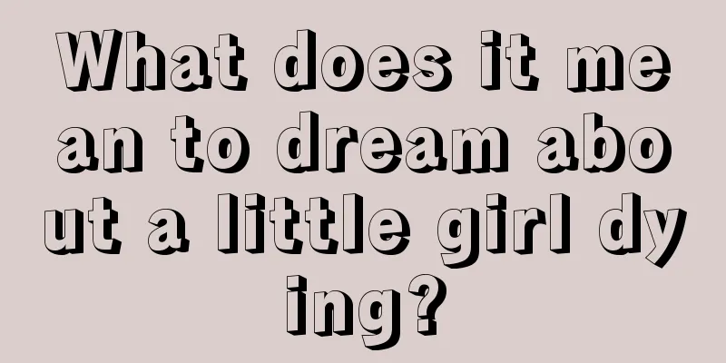 What does it mean to dream about a little girl dying?