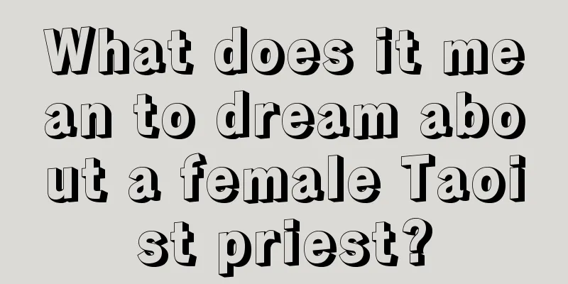 What does it mean to dream about a female Taoist priest?