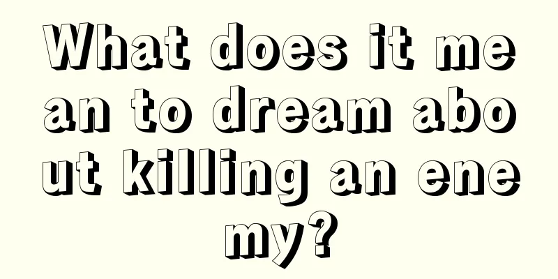 What does it mean to dream about killing an enemy?