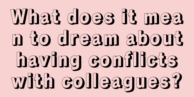 What does it mean to dream about having conflicts with colleagues?