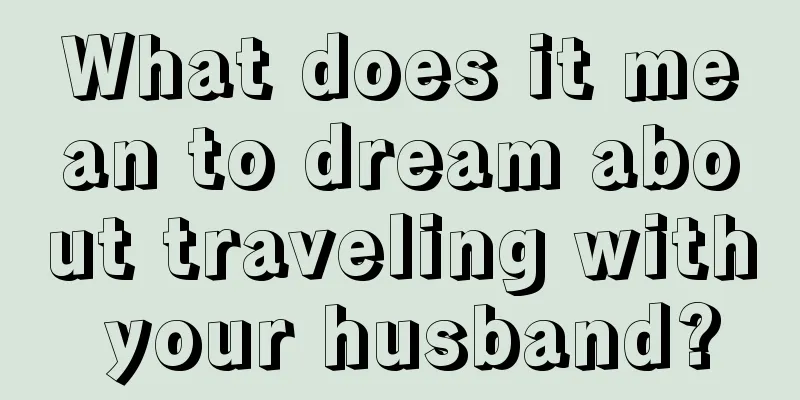 What does it mean to dream about traveling with your husband?