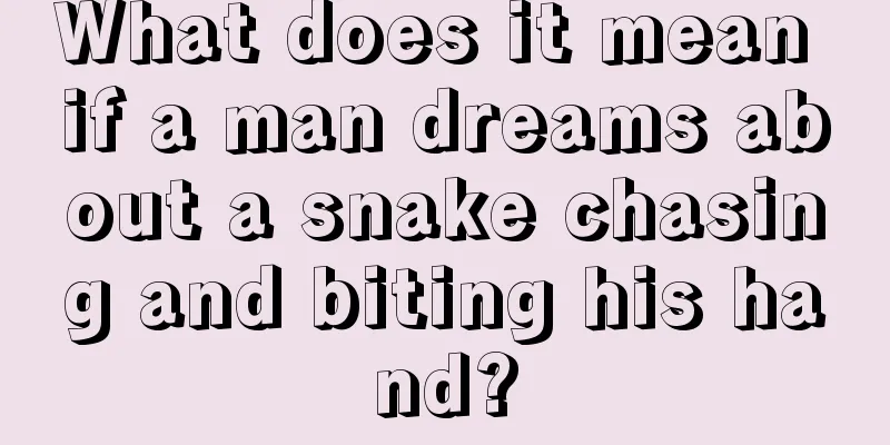 What does it mean if a man dreams about a snake chasing and biting his hand?