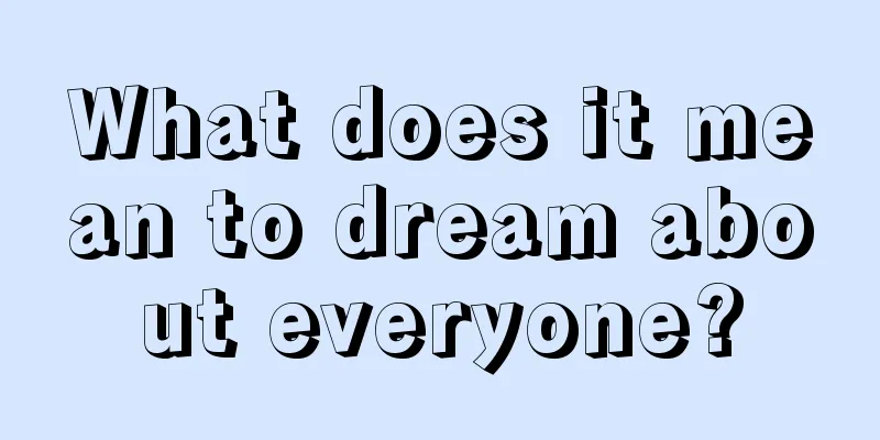 What does it mean to dream about everyone?