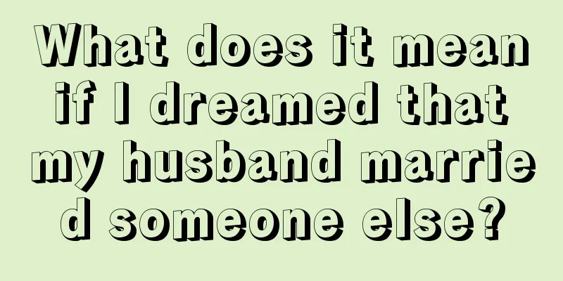 What does it mean if I dreamed that my husband married someone else?