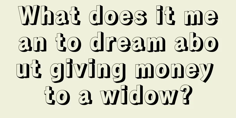 What does it mean to dream about giving money to a widow?