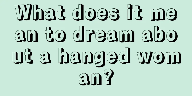 What does it mean to dream about a hanged woman?