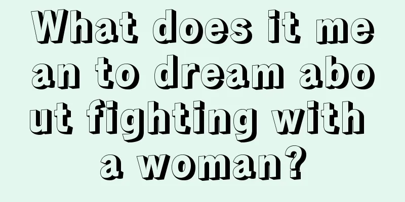 What does it mean to dream about fighting with a woman?