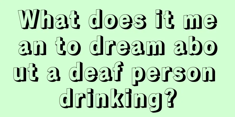 What does it mean to dream about a deaf person drinking?