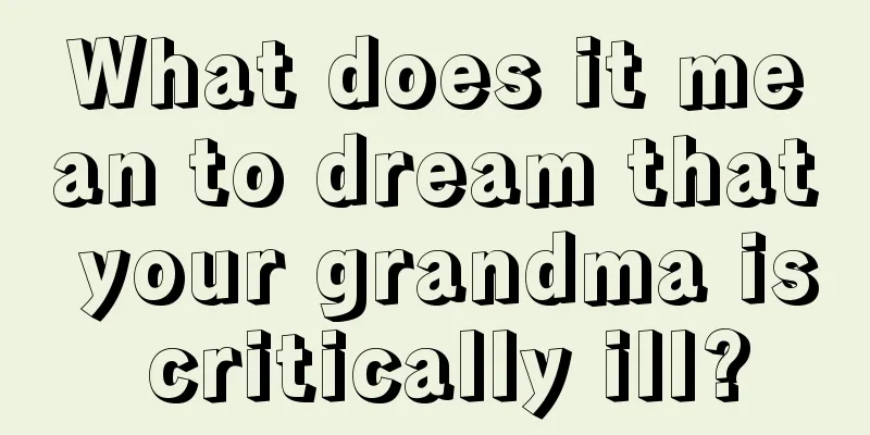 What does it mean to dream that your grandma is critically ill?