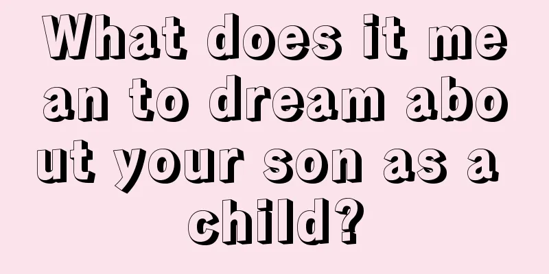 What does it mean to dream about your son as a child?