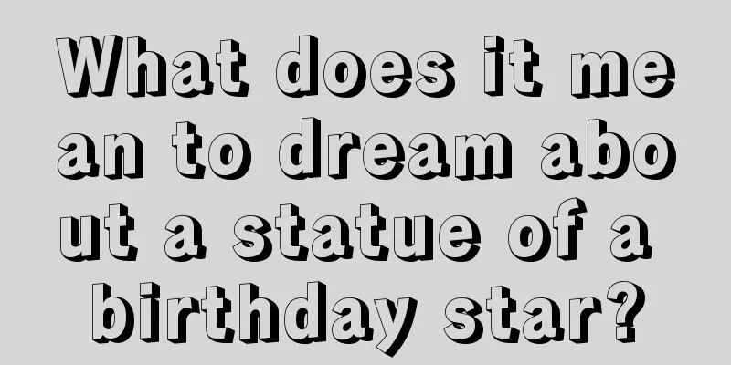 What does it mean to dream about a statue of a birthday star?