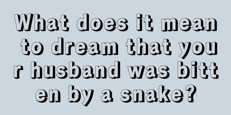 What does it mean to dream that your husband was bitten by a snake?