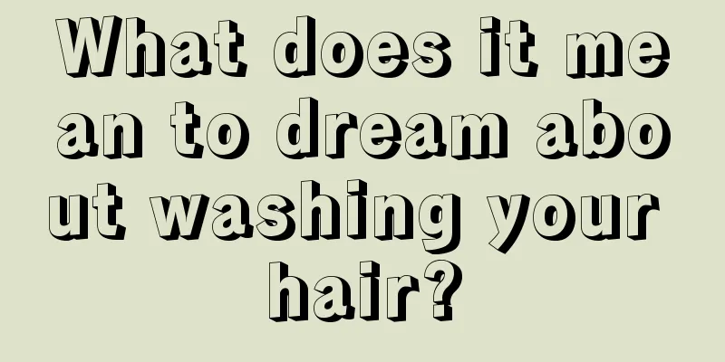 What does it mean to dream about washing your hair?