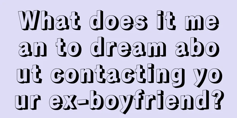 What does it mean to dream about contacting your ex-boyfriend?