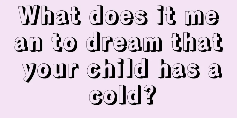 What does it mean to dream that your child has a cold?