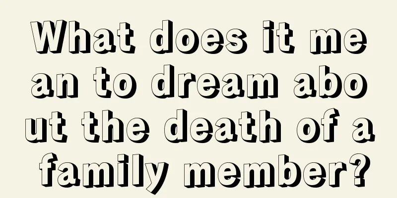 What does it mean to dream about the death of a family member?