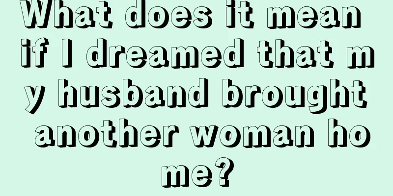 What does it mean if I dreamed that my husband brought another woman home?