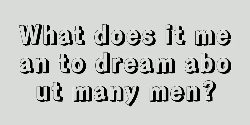 What does it mean to dream about many men?