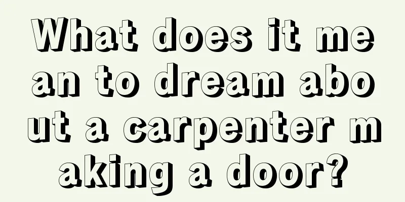 What does it mean to dream about a carpenter making a door?