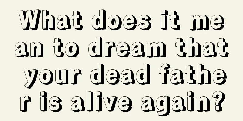 What does it mean to dream that your dead father is alive again?