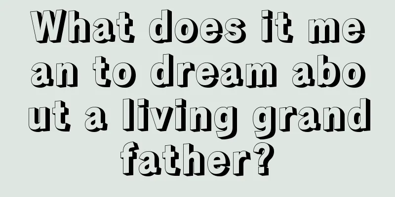 What does it mean to dream about a living grandfather?