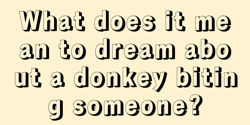 What does it mean to dream about a donkey biting someone?