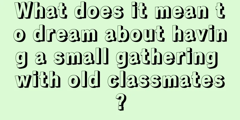 What does it mean to dream about having a small gathering with old classmates?