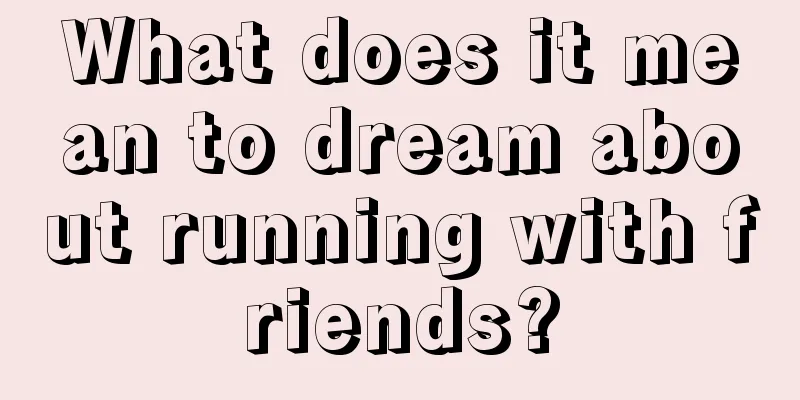 What does it mean to dream about running with friends?