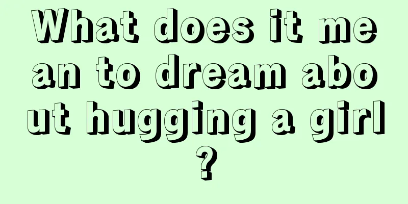 What does it mean to dream about hugging a girl?