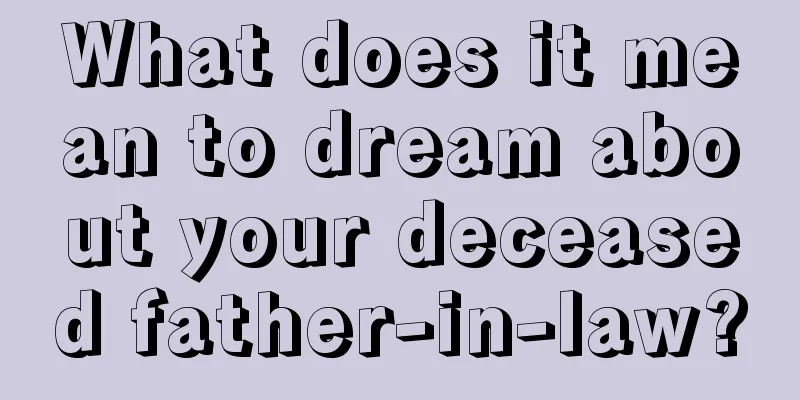 What does it mean to dream about your deceased father-in-law?