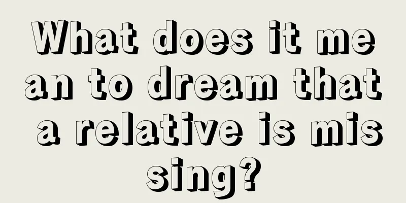 What does it mean to dream that a relative is missing?