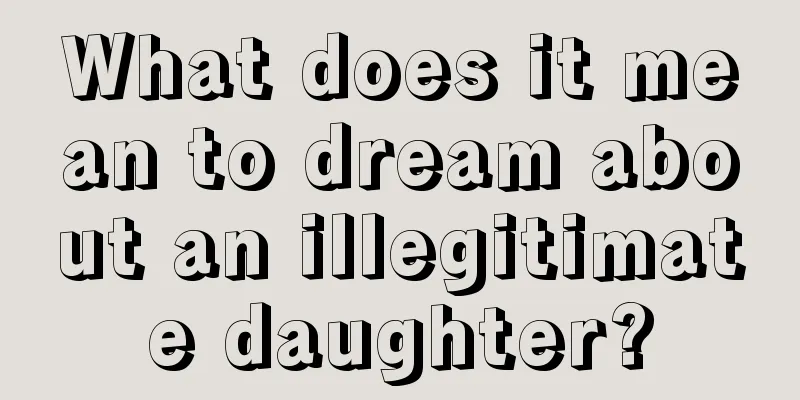 What does it mean to dream about an illegitimate daughter?