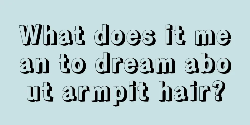 What does it mean to dream about armpit hair?