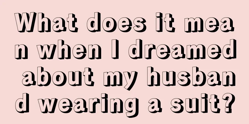 What does it mean when I dreamed about my husband wearing a suit?