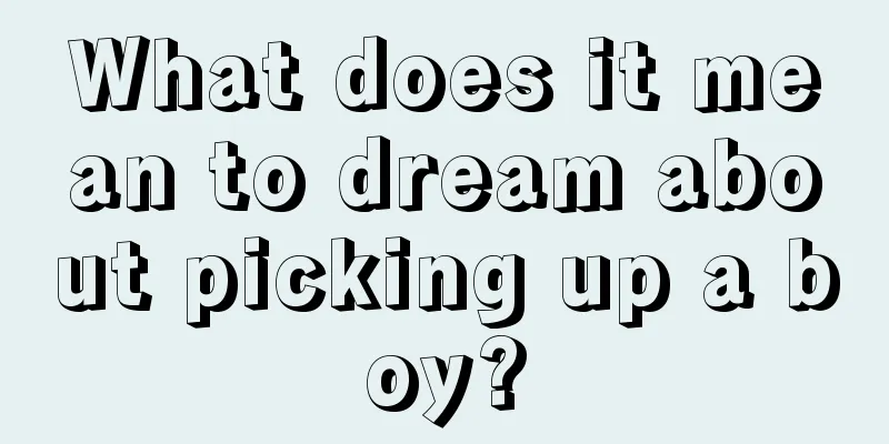 What does it mean to dream about picking up a boy?