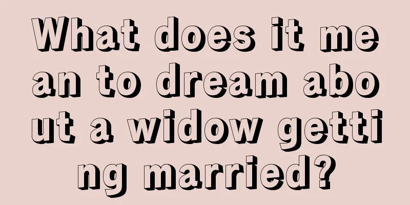 What does it mean to dream about a widow getting married?