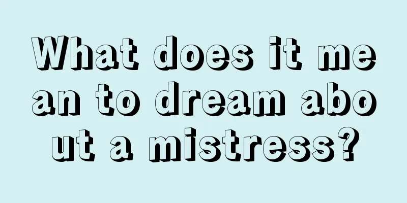 What does it mean to dream about a mistress?