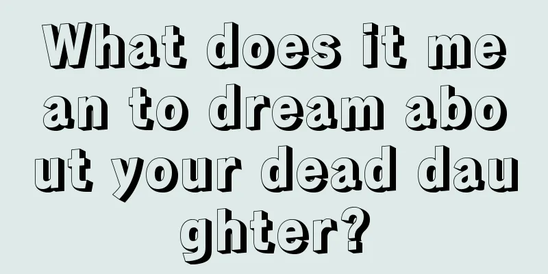 What does it mean to dream about your dead daughter?