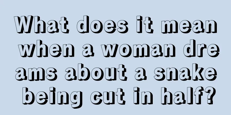 What does it mean when a woman dreams about a snake being cut in half?