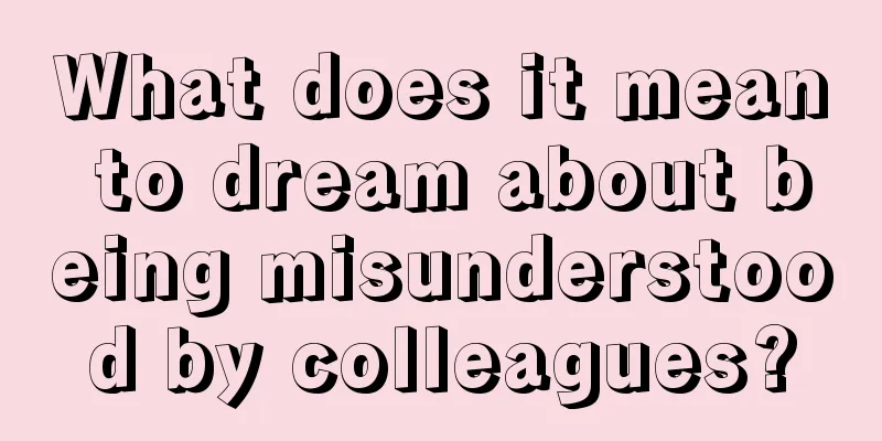 What does it mean to dream about being misunderstood by colleagues?