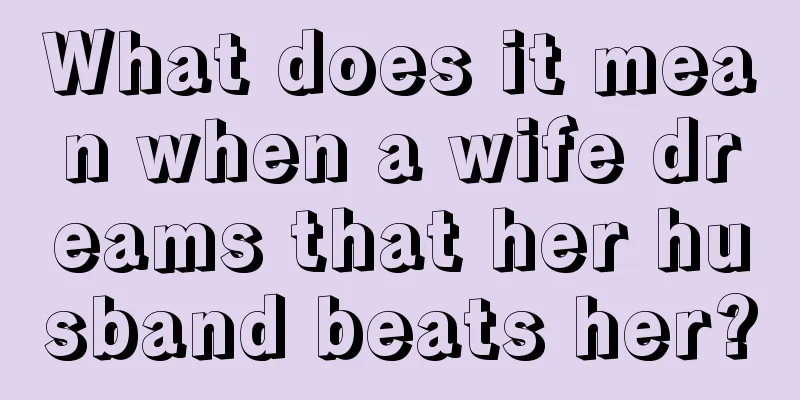 What does it mean when a wife dreams that her husband beats her?