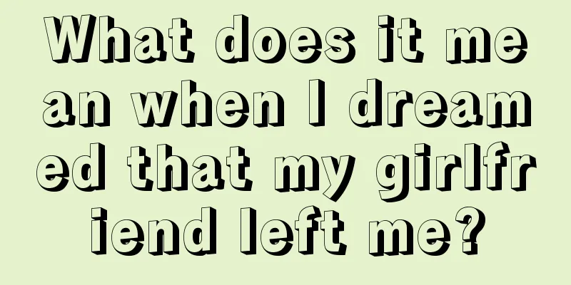 What does it mean when I dreamed that my girlfriend left me?