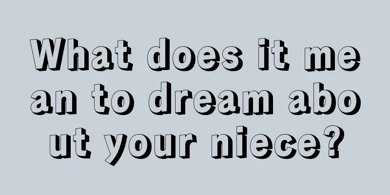 What does it mean to dream about your niece?