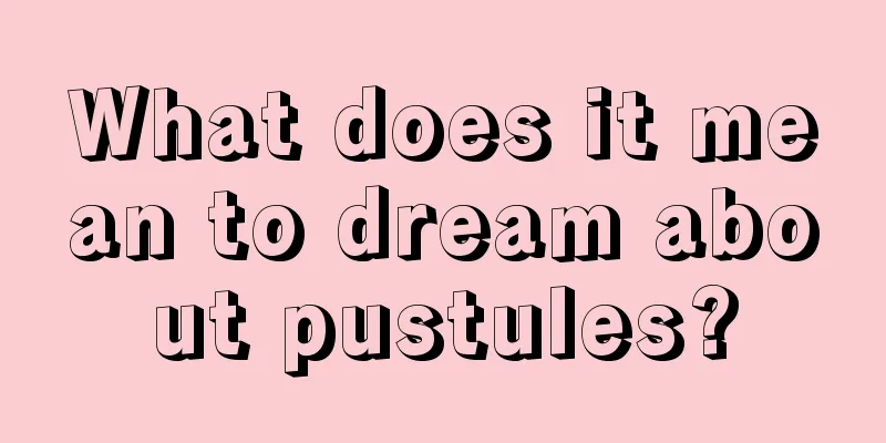 What does it mean to dream about pustules?