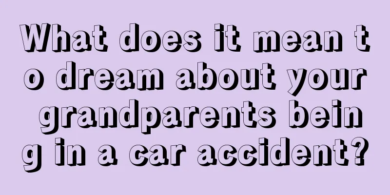 What does it mean to dream about your grandparents being in a car accident?