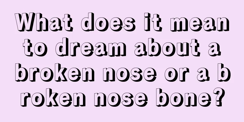 What does it mean to dream about a broken nose or a broken nose bone?