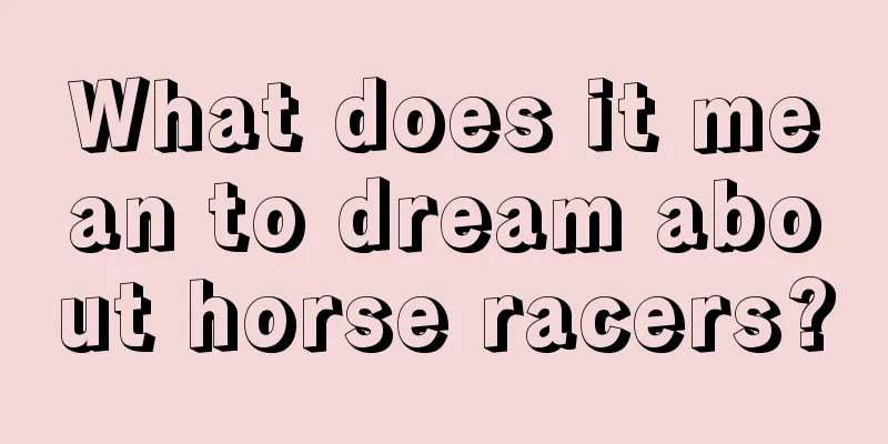 What does it mean to dream about horse racers?