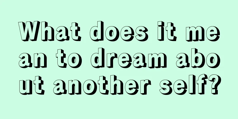 What does it mean to dream about another self?