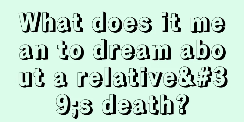 What does it mean to dream about a relative's death?